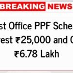 Post Office PPF Scheme Invest ₹25,000 and Get ₹6.78 Lakh – Full Calculation and Interest Rate Explained